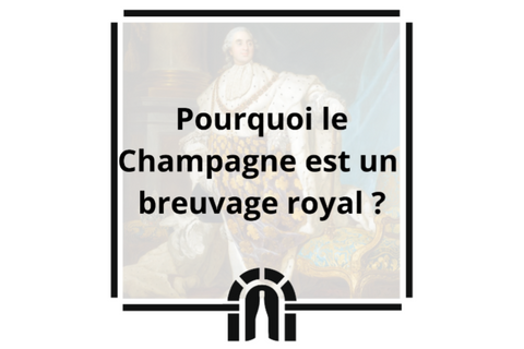 Pourquoi le champagne est un breuvage royal ?